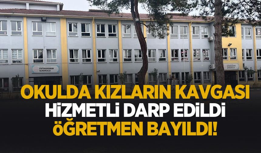 Okulda kız öğrenciler kavga etti! Hizmetli darp edildi, öğretmen bayıldı