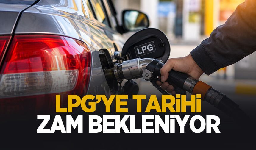 LPG'ye tarihi zam!
