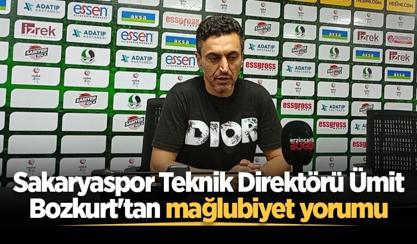 Sakaryaspor Teknik Direktörü Ümit Bozkurt'tan mağlubiyet yorumu