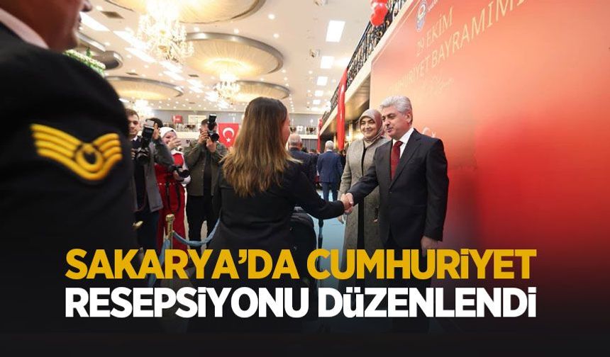 Sakarya'da Cumhuriyet resepsiyonu düzenlendi