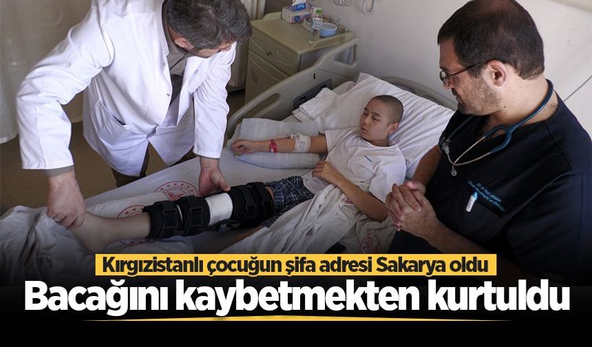 Kırgızistanlı çocuğun şifa adresi Sakarya oldu: Bacağını kaybetmekten kurtuldu