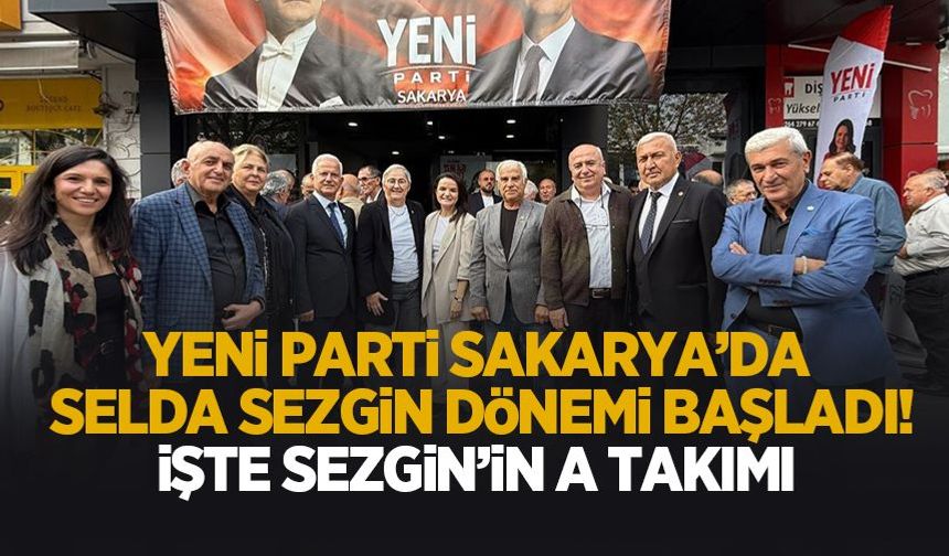 Yeni Parti Sakarya'da Selda Sezgin dönemi resmen başladı! İşte A takımı
