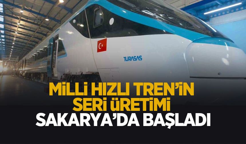 Milli Hızlı Tren'de seri üretim başladı