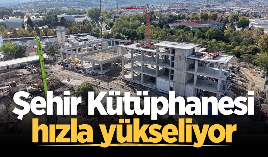 Sakarya'nın yeni Şehir Kütüphanesi hızla yükseliyor
