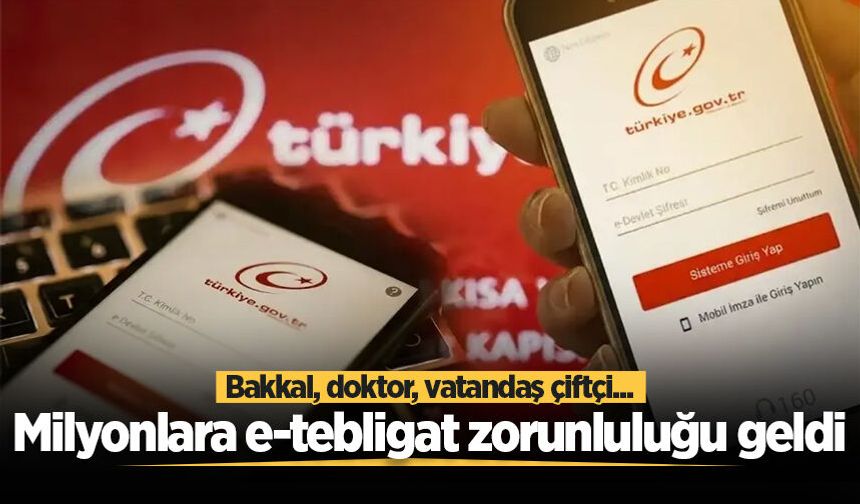 Bakkal, doktor, vatandaş çiftçi... Milyonlara e-tebligat zorunluluğu geldi