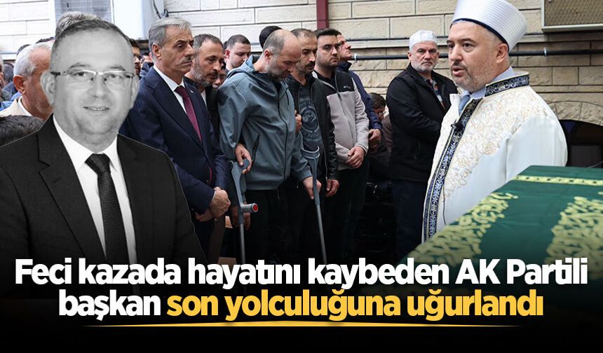 Feci kazada hayatını kaybeden AK Partili Adnan İzmir son yolculuğuna uğurlandı
