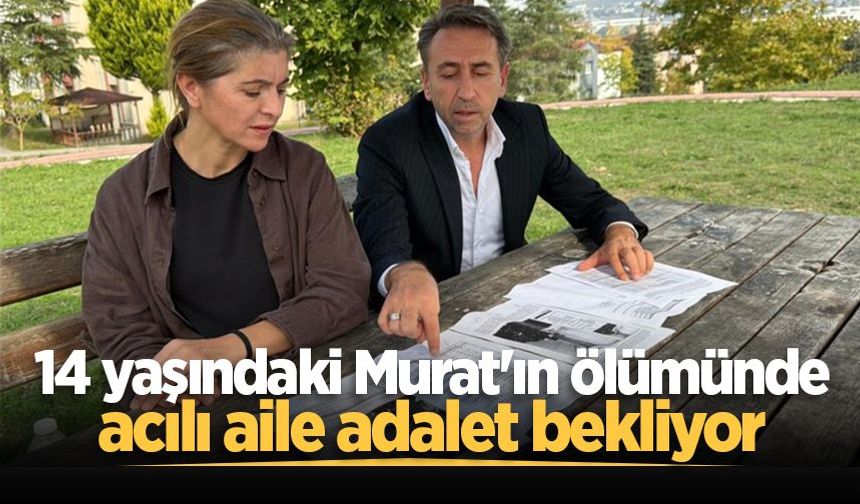 14 yaşındaki Murat'ın ölümünde acılı aile adalet bekliyor