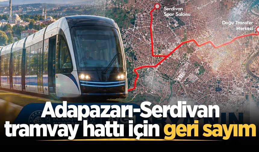 Adapazarı-Serdivan tramvay hattı için geri sayım