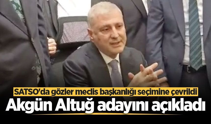 SATSO'da gözler meclis başkanlığı seçimine çevrildi! Akgün Altuğ adayını açıkladı