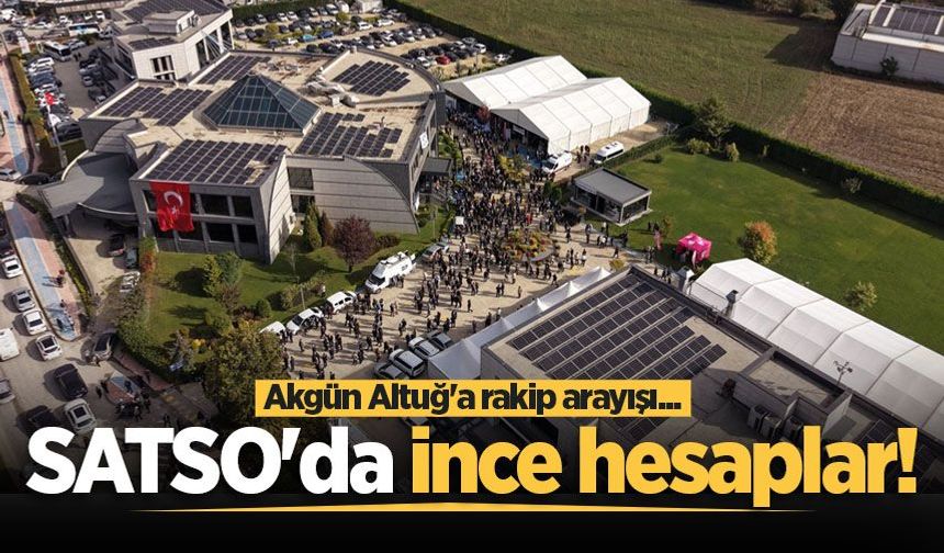 SATSO'da ince hesaplar! Akgün Altuğ'a rakip arayışı...