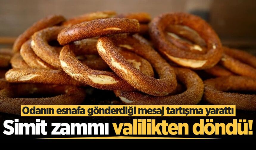 Sakarya'da simit zammı valilikten döndü! Odanın esnafa gönderdiği mesaj tartışma yarattı