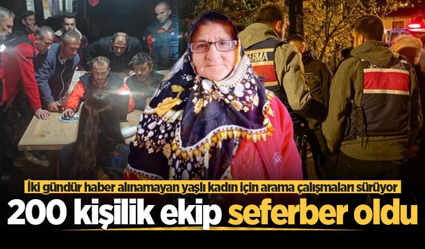 İki gündür haber alınamayan yaşlı kadın için 200 kişilik ekip seferber oldu