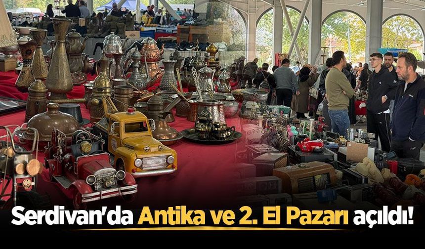 Serdivan'da Antika ve 2. El Pazarı açıldı!