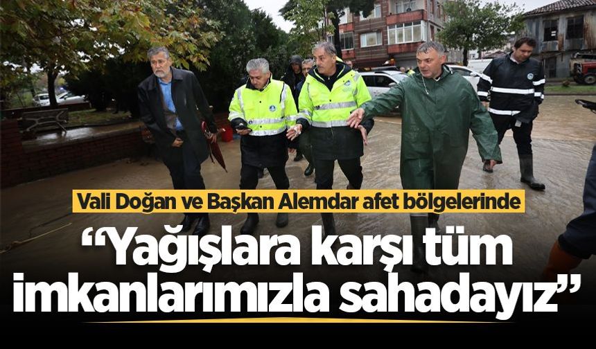 Vali Doğan ve Başkan Alemdar afet bölgelerinde: “Yağışlara karşı tüm imkanlarımızla sahadayız”