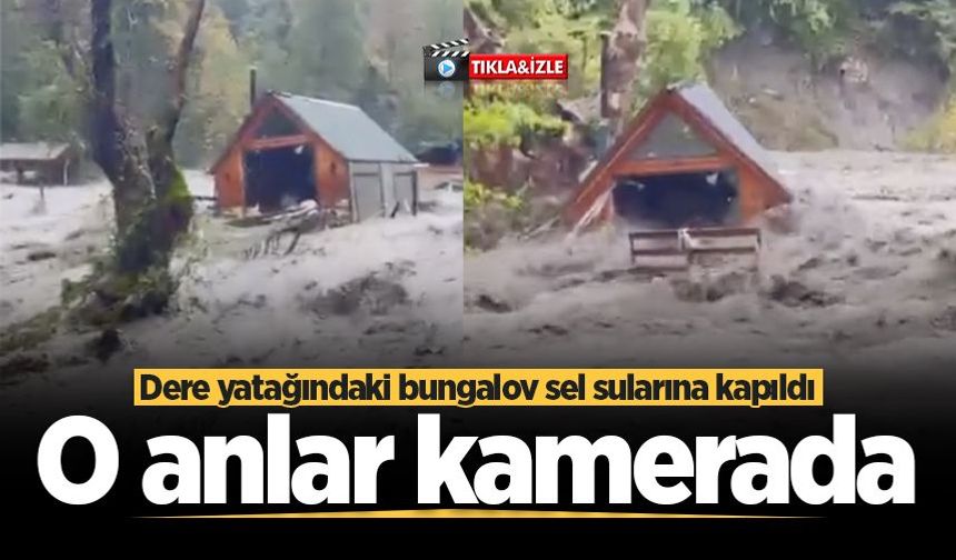 Dere yatağındaki bungalov sel sularına kapıldı