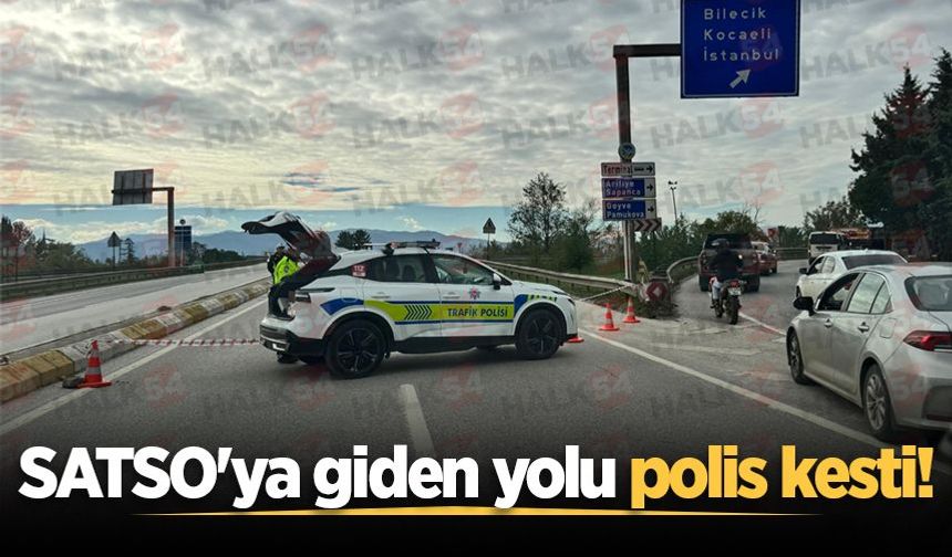 SATSO'ya giden yolu polis kesti!
