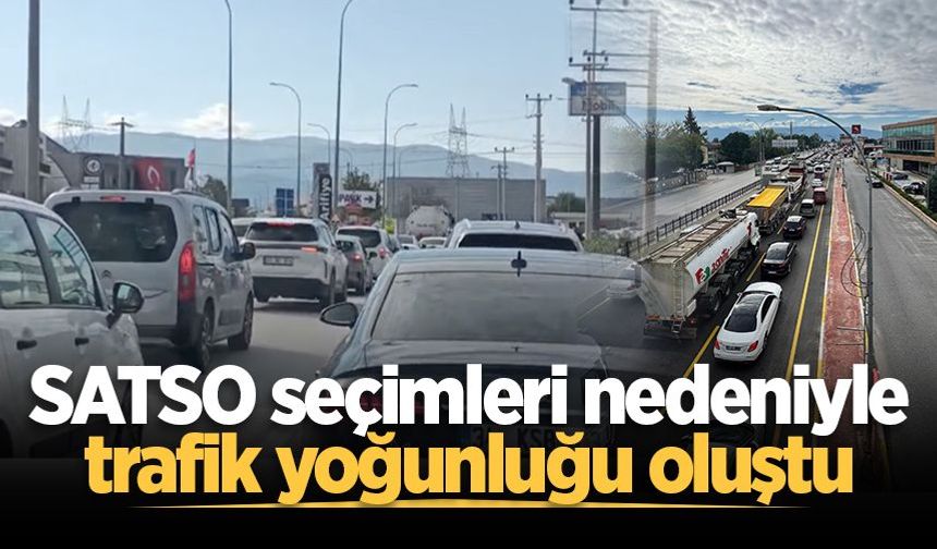 SATSO seçimleri nedeniyle trafik yoğunluğu oluştu