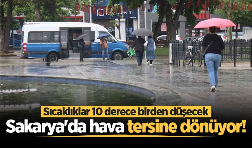 Sakarya'da hava tersine dönüyor! Sıcaklıklar 10 derece birden düşecek
