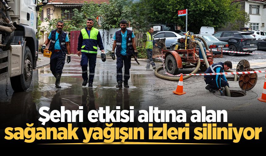 Şehri etkisi altına alan sağanak yağışın izleri siliniyor