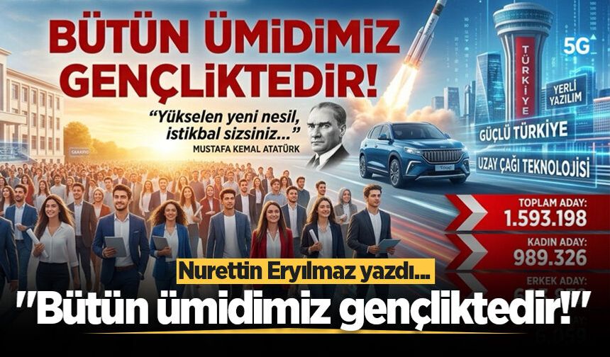 "Bütün ümidimiz gençliktedir!"