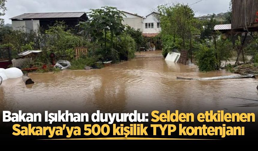 Bakan Işıkhan duyurdu: Selden etkilenen Sakarya'ya 500 kişilik TYP kontenjanı