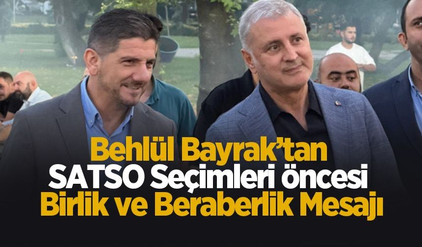 Behlül Bayrak’tan SATSO seçimleri öncesi birlik ve beraberlik mesajı