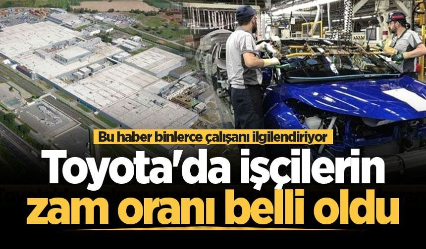 Toyota'da işçilerin ara zam oranı belli oldu