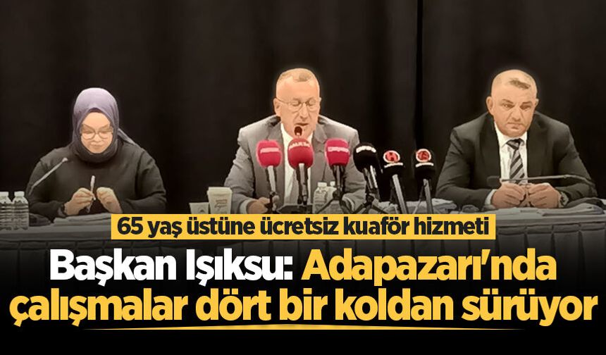Başkan Işıksu: Adapazarı'nda çalışmalar dört bir koldan sürüyor
