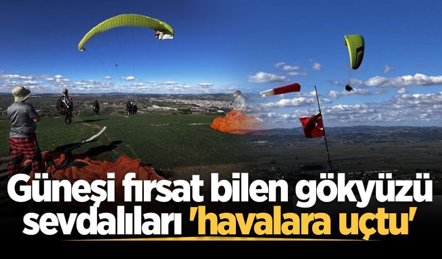 Güneşi fırsat bilen gökyüzü sevdalıları 'havalara uçtu'