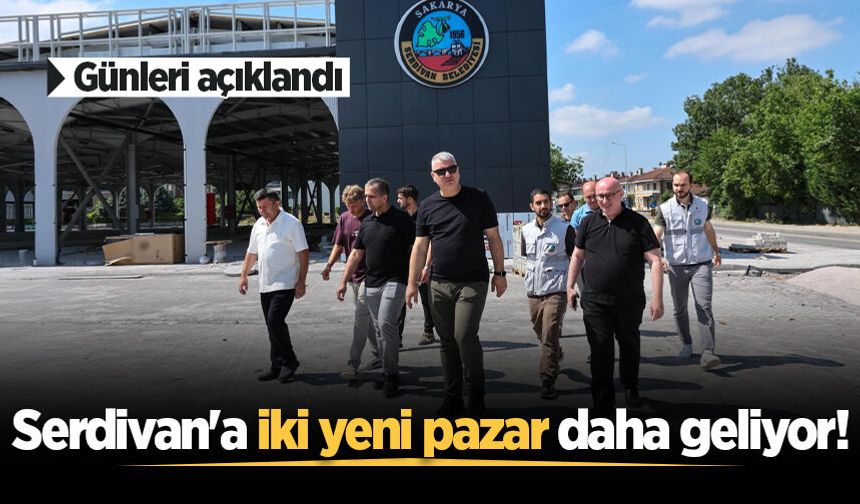 Serdivan'a iki yeni pazar daha geliyor! Günleri açıklandı