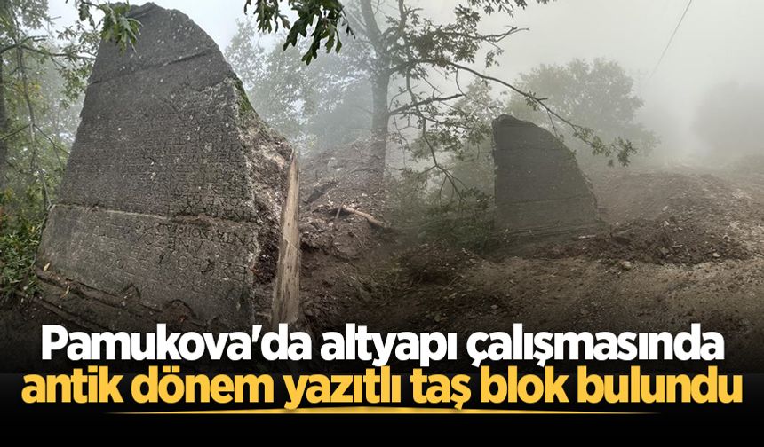 Pamukova'da altyapı çalışmasında antik dönem yazıtlı taş blok bulundu