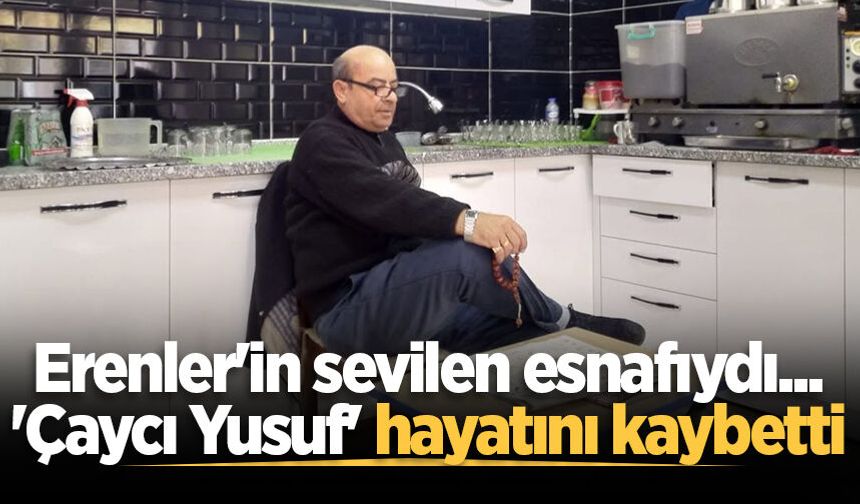 Erenler'in sevilen esnafıydı... 'Çaycı Yusuf' hayatını kaybetti