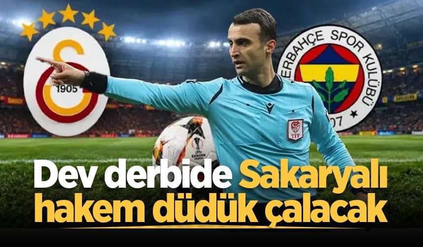 Dev derbiyi Sakaryalı hakem Atilla Karaoğlan yönetecek!