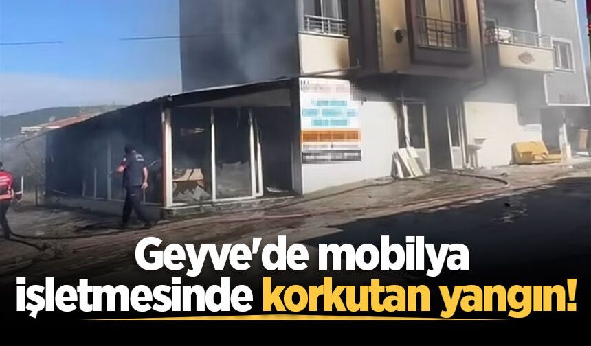 Geyve'de mobilya işletmesinde korkutan yangın!