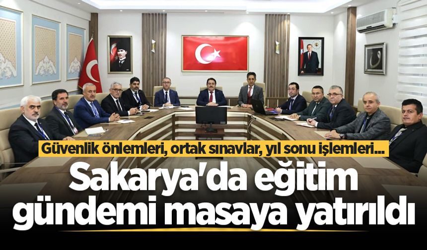 Sakarya’da eğitim gündemi değerlendirildi