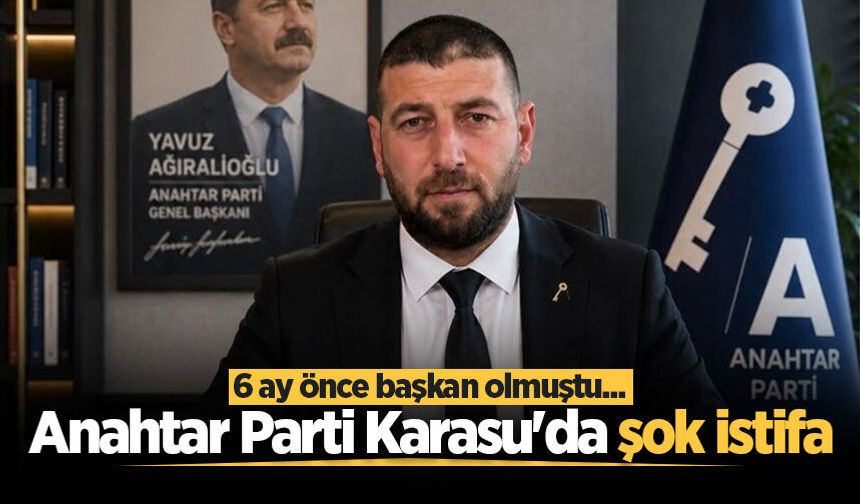 6 ay önce başkan olmuştu... Anahtar Parti Karasu'da şok istifa