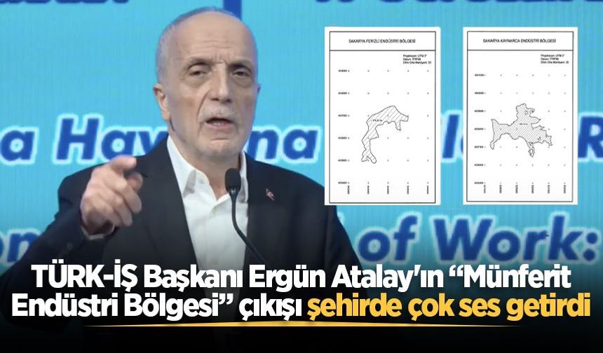 TÜRK-İŞ Başkanı Ergün Atalay'ın “Münferit Endüstri Bölgesi” çıkışı şehirde çok ses getirdi