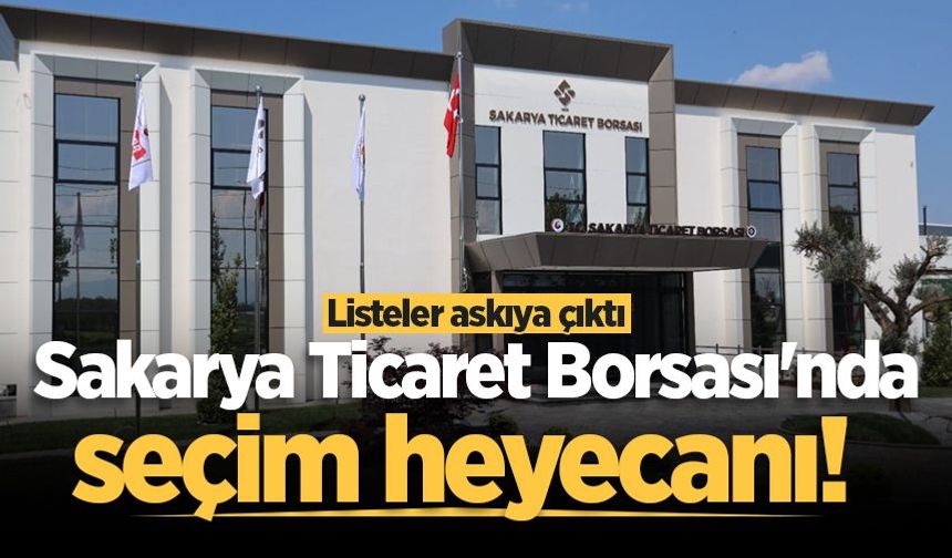 Sakarya Ticaret Borsası'nda seçim heyecanı! Listeler askıya çıktı