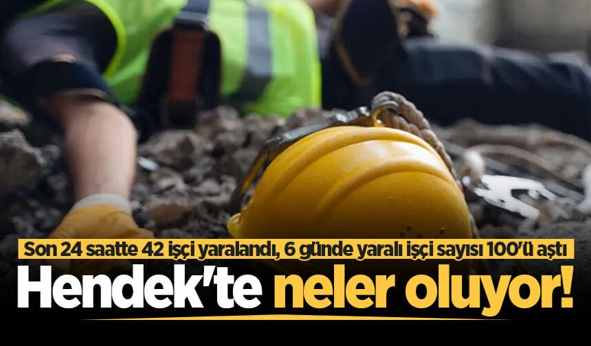 Hendek'te neler oluyor! Son 24 saatte 42 işçi yaralandı!
