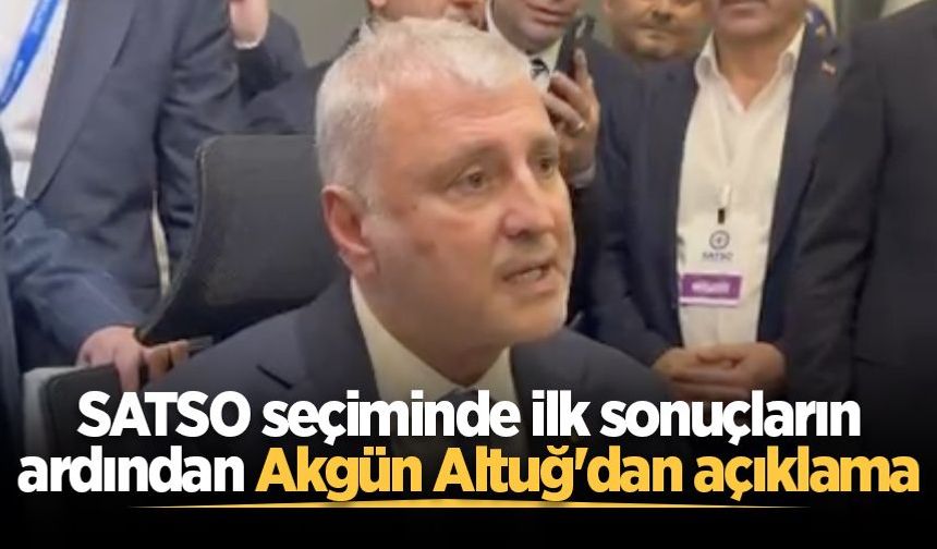 SATSO seçiminde ilk sonuçların ardından Akgün Altuğ'dan açıklama