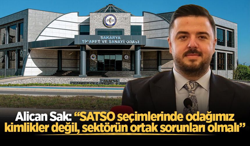 Alican Sak: “SATSO seçimlerinde odağımız kimlikler değil, sektörün ortak sorunları olmalı”