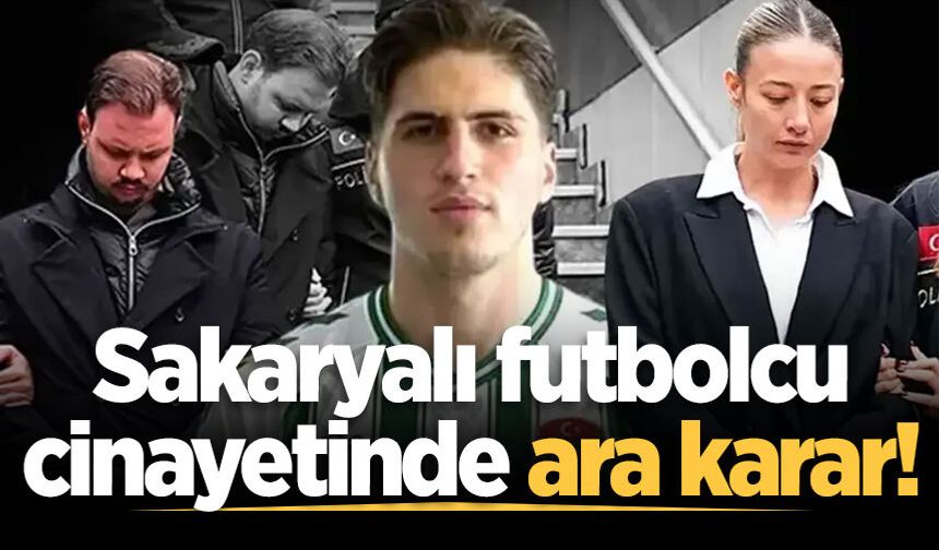 Sakaryalı futbolcu Kubilay Kaan Kundakçı cinayeti davasında ara karar açıklandı