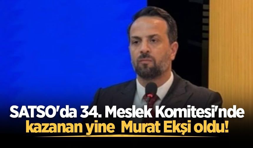 SATSO'da 34. Meslek Komitesi'nde kazanan yine Murat Ekşi oldu!
