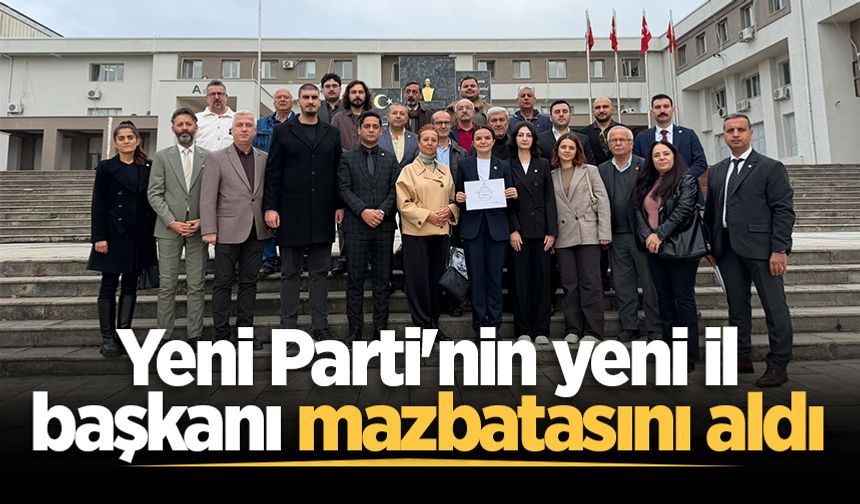 Yeni Parti'nin yeni il başkanı Selda Sezgin mazbatasını aldı