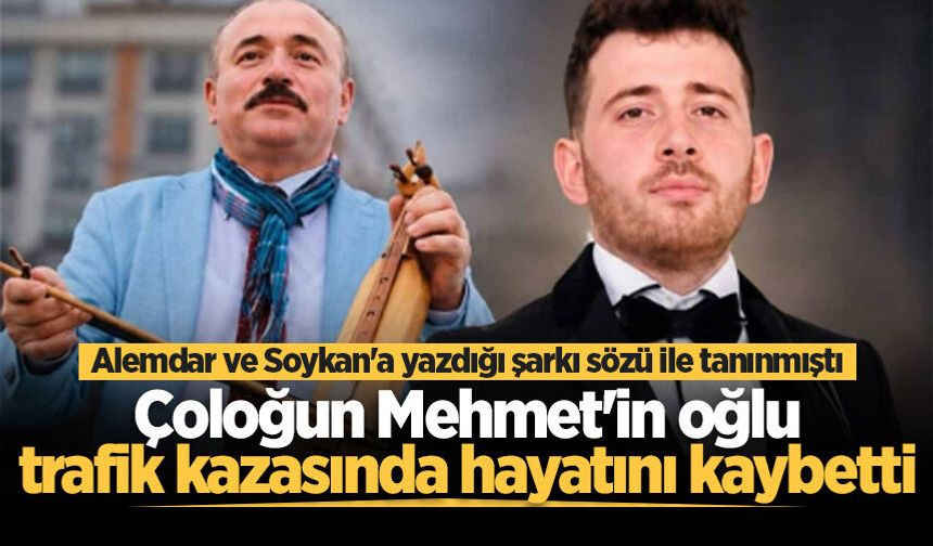 Çoloğun Mehmet'in oğlu trafik kazasında hayatını kaybetti