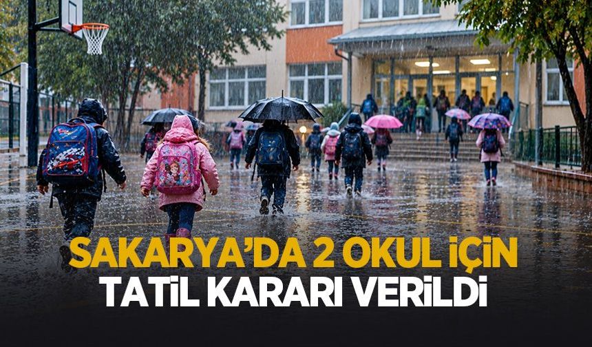 Sakarya'da 2 okul tatil edildi