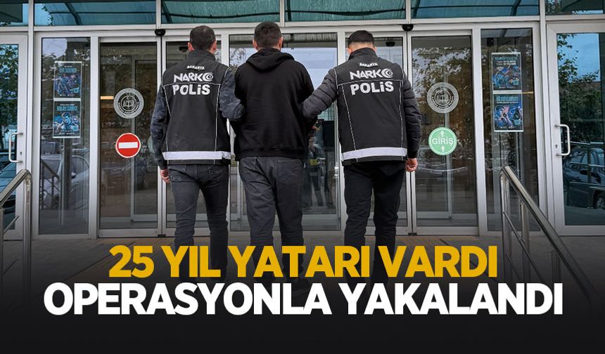 25 yıl yatarı vardı! Yakalandı