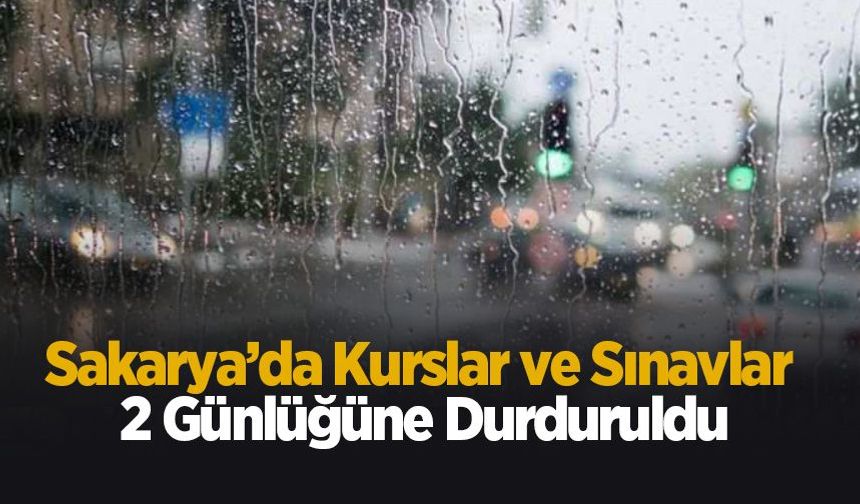 Sakarya’da kurslar ve sınavlar 2 günlüğüne durduruldu