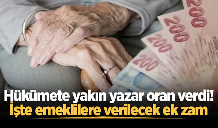 Hükümete yakın yazar oran verdi! İşte emeklilere verilecek ek zam