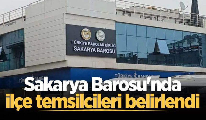Sakarya Barosu'nda ilçe temsilcileri belirlendi